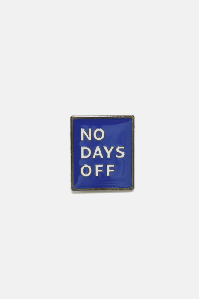 No Days Off Pin