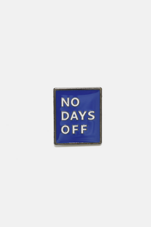 No Days Off Pin